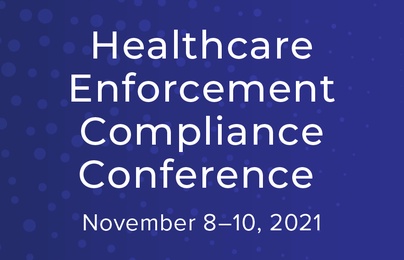 2021 Healthcare Enforcement Compliance Conference